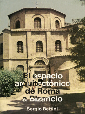 cover image of El espacio arquitectónico de Roma a Bizancio